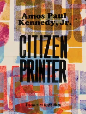 Amos Paul Kennedy, Jr. // Citizen Printer